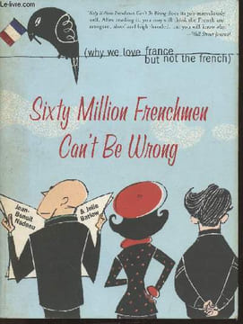 Sixty million frenchmen can't be wrong (why we love France, but not the french). Nadeau Jean-Benoît, Barlow Julie