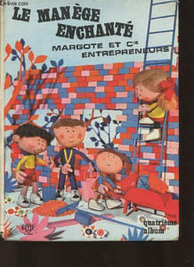 Le manège enchanté- Margote et cie, entrepreneurs (d'après l'émission télévisée de l'O.R.T.F de Serge Danot)