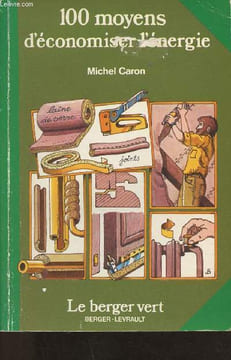 "100 moyens d'économiser l'énergie (Collection ""Le berger vert"")". Caron Michel