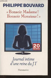 """Bonsoir Madame! Bonsoir Monsieur!"" Journal intime d'une reine du JT"