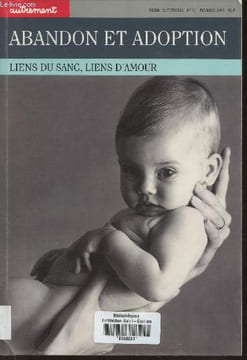 "Autrement n°96- Février 1988- Abandon et adoption, liens du sang, liens d'amour-Sommaire: Enfant joyau, enfant fardeau par Brigitte Trillat- ...