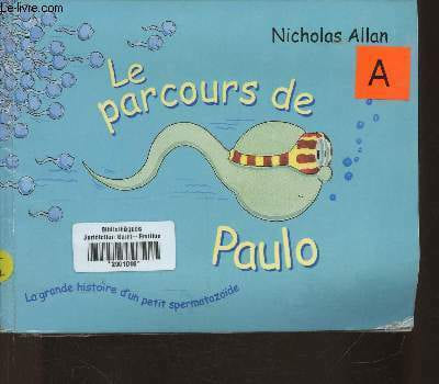 Le parcours de Paulo- la grande histoire d'un petit spermatozoïde. Allan Nicholas