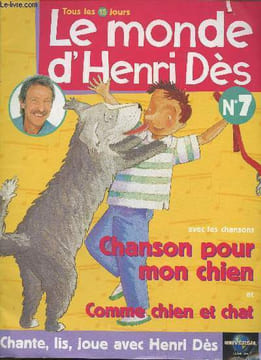 Le monde d'Henri Dès n°7- Sommaire: Juliette veut un chien! - Chez le vétérinaire- Chanson pour mon chien- Vrai ou faux?- Biquette...- Bloubil, chien ...