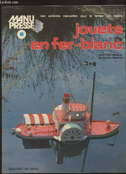 Jouets en fer-blanc - Manu presse, des activités manuelles pour le temps des loisirs. Mouvier Jean-Paul, Neuville Christiane