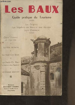 Les baux Guide touristique- Les origines, les seigneurs des baux et leur histoire, leur chateau, cours d'amour et légendes, la ville actuelle, la Noël ...