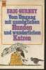 Vom umgang mit unmöglichen hunden und wunderlichen Katzan- Deutsche Erstveröffentlichung. Gurney Nancy und Eric