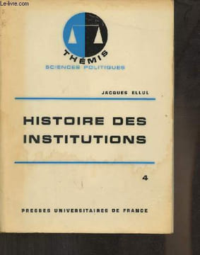 "Histoire des Institutions Tome IV: XVIe-XVIIIe siècle (Collection ""Thémis, Sciences politiques"")". Ellul Jacques
