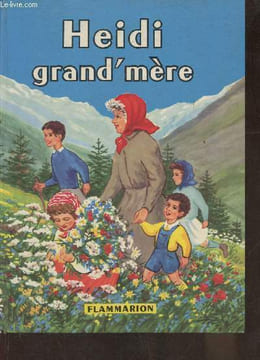 "Heidi grand'mère- Suite inédite de ""Heidi"" et ""heidi grandit"" par J. Spyri ""Heidi jeune fille"" et ""Heidi et ses enfants"" par Charles Triten". ...