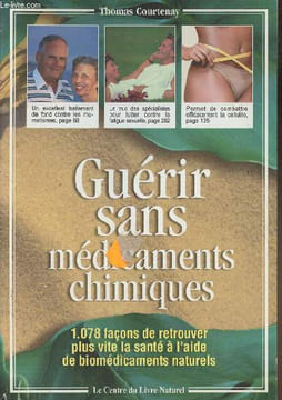 Guérir snas médicaments chimiques- 1.078 façons de retrouver plus vite la santé à l'aire de biomédicaments naturels. Courtenay Thomas