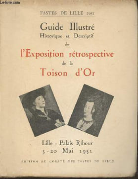Guide illustré historique et descriptif de l'Exposition rétrospective de la Toison d'or- Lille - Palais Rihour 5-20 Mai 1951. Collectif