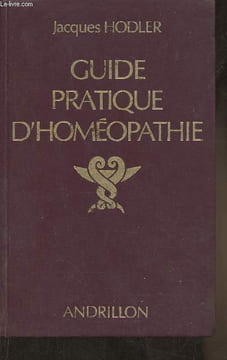 Guide pratique d'homéopathie- Dictionnaire des maladies et traitements. Hodler Jacques