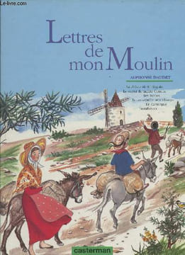 Lettres de mon moulin- La chèvre de M. Seguin/ Le secret de maître Cornille/ Les étoiles/ Le sous-préfet aux champs/ En Camargue/ Installation. Daudet ...