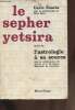 Le Sepher Yetsira (le livre de la structuration) Suivi de L'Astrologie à sa source. Suarès Carlo, Lance Arlette et Jean-Henri, etc
