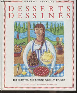 Desserts dessinés- 130 recettes, 500 dessins pour les réussir