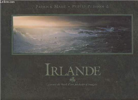 "Irlande - Carnet de bord d'un pêcheur d'images (Collection ""Les mondes celtes"")". Mahé Patrick, Plisson Philip