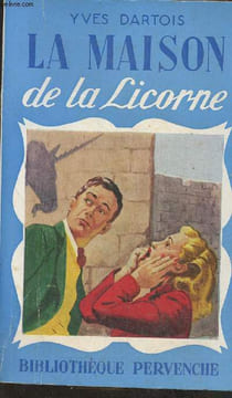 La maison de la licorne -roman. Dartois Yves