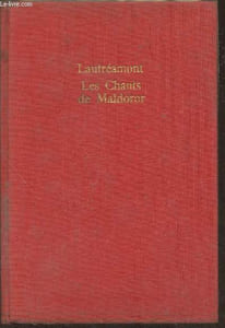 Oeuvres complètes- Les chants de Maldoror par le Comte de Lautréamont (Chants I, II, III, IV, V, VI)- Poésies- Lettres