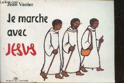 Je marche avec Jésus. Vanier Jean