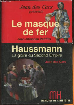 Le masque de fer- Entre histoire et légende- Haussmann, la gloire du Second Empire. Petitfils Jean-Christian, Des Cars Jean