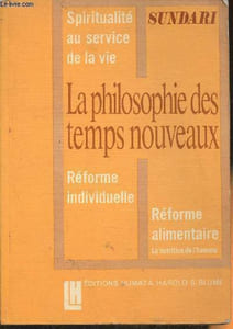 La philosophie des temps nouveaux- Spiritualité au service de la vie, réforme individuelle, réforme alimentaire, la nutrition de l'homme