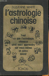 L'Astrologie chinoise, Tout ce que l'astrologie chinoise peut vous apprendre sur vous même et votre avenir