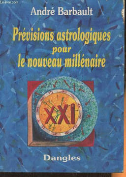 Prévisions astrologiques pour le nouveau millénaire. Barbault André