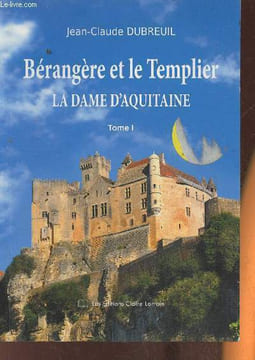 Bérangère et le Templier- La Dame d'Aquitaine Tome I. Dubreuil Jean-Claude