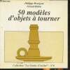 50 modèles d'objets à tourner. Bourgeat Philippe, Bidou Gérard