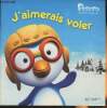 Pororo le petit pingouin- J'aimerais voler. Collectif
