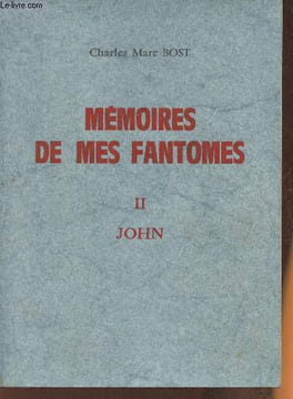 Mémoires de mes fantomes Tome II: John. Bost Charles Marc