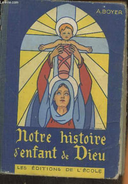 Notre histoire d'enfant de Dieu- Introduction au Catéchisme. Chanoine Boyer