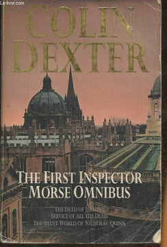 The first Inspector Morse Omnibus- The Dead of Jericho- Service of all the dead- The Silent World of Nicholas Quinn. Dexter Colin