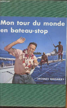Mon tour du monde en Bateau-stop. Chegaray Jacques