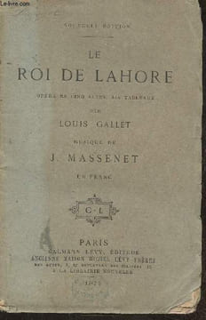 Le Roi de Lahore- opéra en 5 actes, 6 tableaux. Gallet Louis, Massenet J.