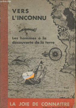 "Vers l'inconnu, les hommes à la découverte de la terre (Collection ""La joie de connaître"")". Delavaud Collin