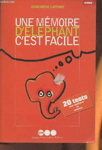 Une mémoire d'éléphant, c'est facile! Des exercices, des trucs, des astuces pour améliorer sa mémoire