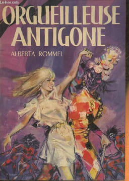 Orgueilleuse Antigone- roman. Rommel Alberta