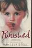 Punished - A mother's cruelty, a daughter's survival, a secret that coudn't be told. Steel Vanessa, Paul Gil