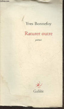 Raturer outre Suivi de Soient amour et psyché. Bonnefoy Yves