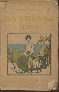 La chèvre d'or Précédé d 'une étude sur La vie et les oeuvres de Paul Arène par Charles Maurras