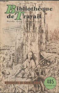 Bibliothèque de travail n°485- 20 Février 1961-Sommaire: Notre reportage: Batisseurs de Cathédrales par Georges-Michel Thomas.