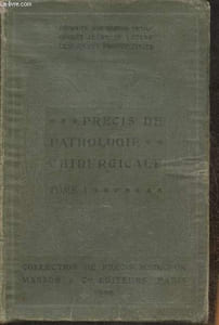 Précis de pathologie chirurgicale Tome I: Pathologie chirurgicale générale, maladies générales des tissus, crâne et rachis