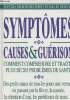 Symptômes- Causes & guérison- Comment comprendre et traiter plus de 265 problèmes de santé. Dollemore Doug, Holman Marcia, Wittig Pat