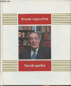 "Savoir parler- Se faire entendre et se faire comprendre (Collection ""Réussir aujourd'hui"")"