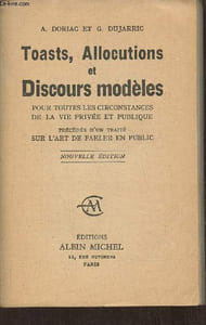 Toasts, allocutions et discours modernes pour toutes les circonstances de la vie privée et publique Précédés d'un traité sur l'art de parler en public