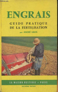 Engrais- guide pratique de la fertilisation. Gros André, Lefèvre Jean