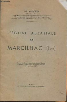 L'Eglise Abbatiale de Marcilhac (Lot)- Extrait du Bulletin de la Société des Etude littéraires, scientifiques et artistiques du Lot (1er fascicule ...