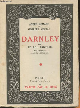 Darnley ou le Roi Fantome. Romane André, Verdal Georges