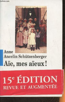 Aïe, mes aïeux!- Liens transgénérationnels, secrets de famille, syndrome d'anniversaire, transmission des traumatismes et pratique du génosocigramme. ...