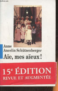 Aïe, mes aïeux!- Liens transgénérationnels, secrets de famille, syndrome d'anniversaire, transmission des traumatismes et pratique du génosocigramme